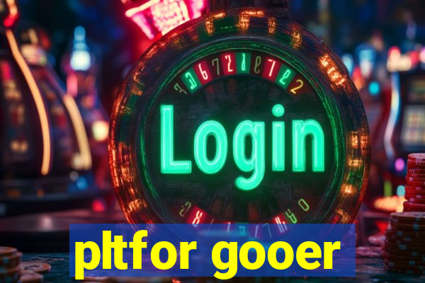 pltfor gooer